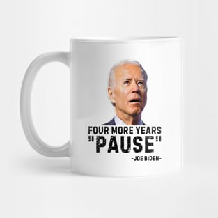 Four More Years Pause Joe Biden Funny Biden saying Mug